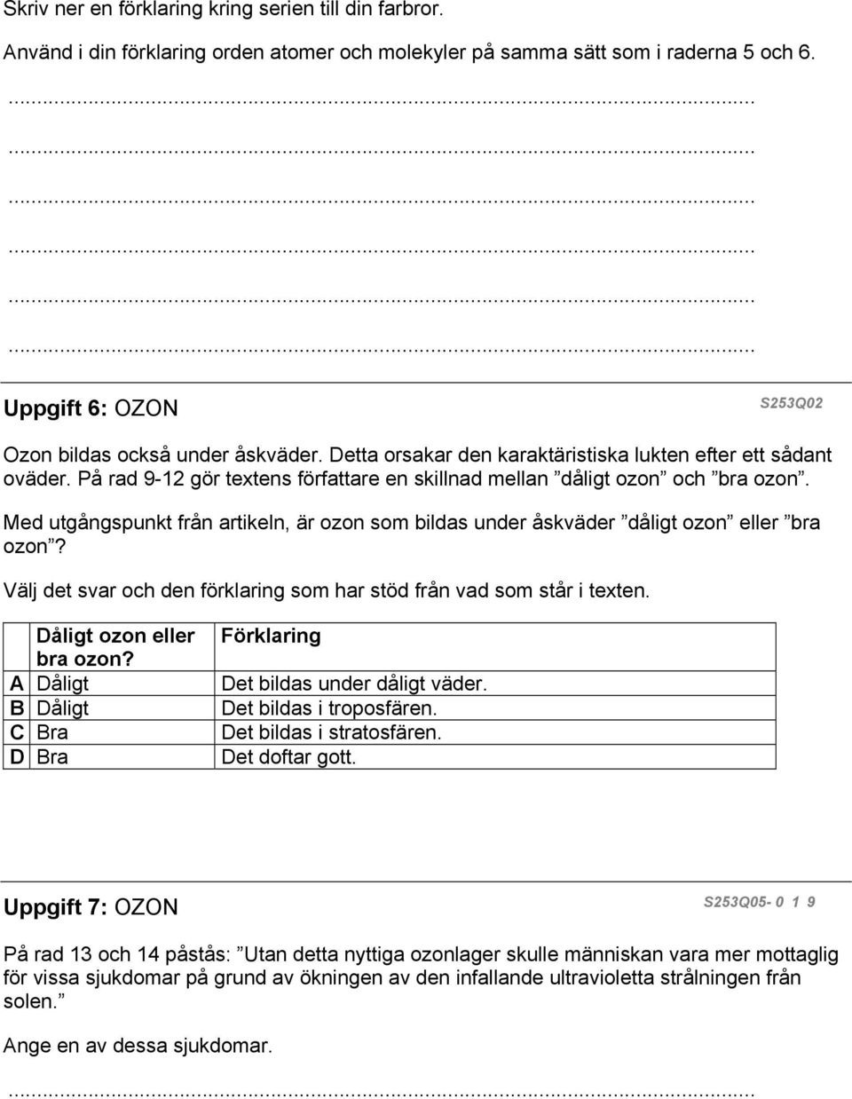 Med utgångspunkt från artikeln, är ozon som bildas under åskväder dåligt ozon eller bra ozon? Välj det svar och den förklaring som har stöd från vad som står i texten. Dåligt ozon eller bra ozon?