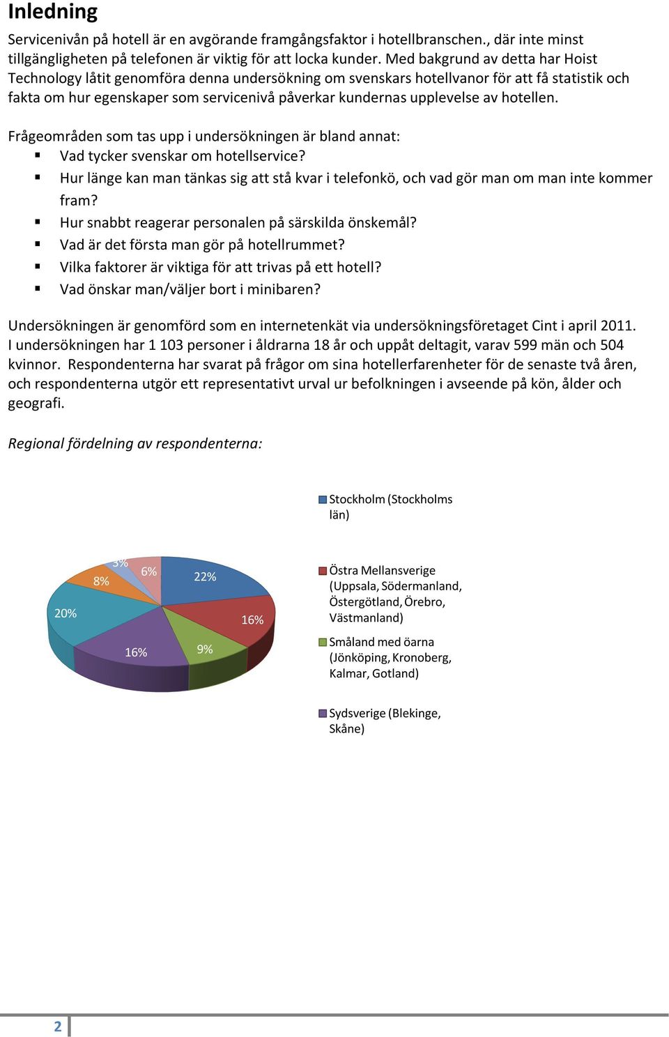 av hotellen. Frågeområden som tas upp i undersökningen är bland annat: Vad tycker svenskar om hotellservice?