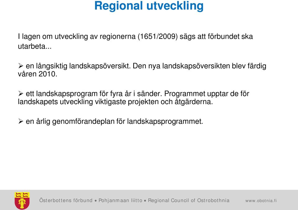 Den nya landskapsöversikten blev färdig våren 2010.