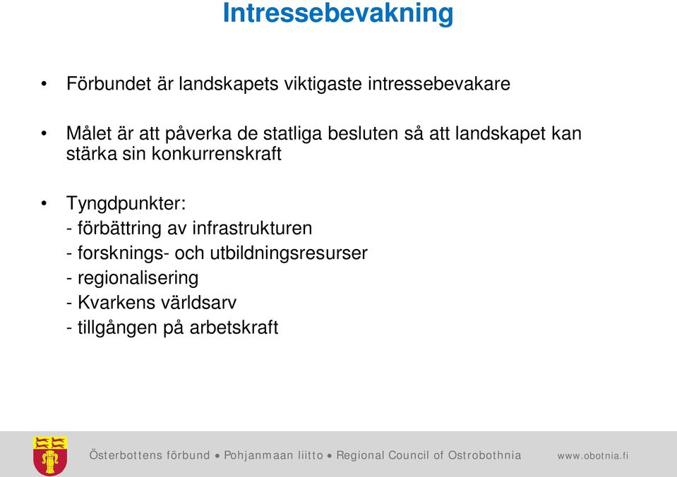 konkurrenskraft Tyngdpunkter: - förbättring av infrastrukturen - forsknings-