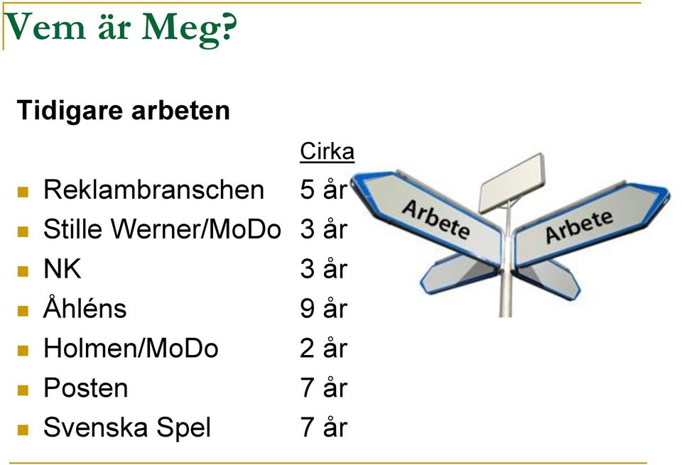 Cirka 5 år Stille Werner/MoDo 3 år