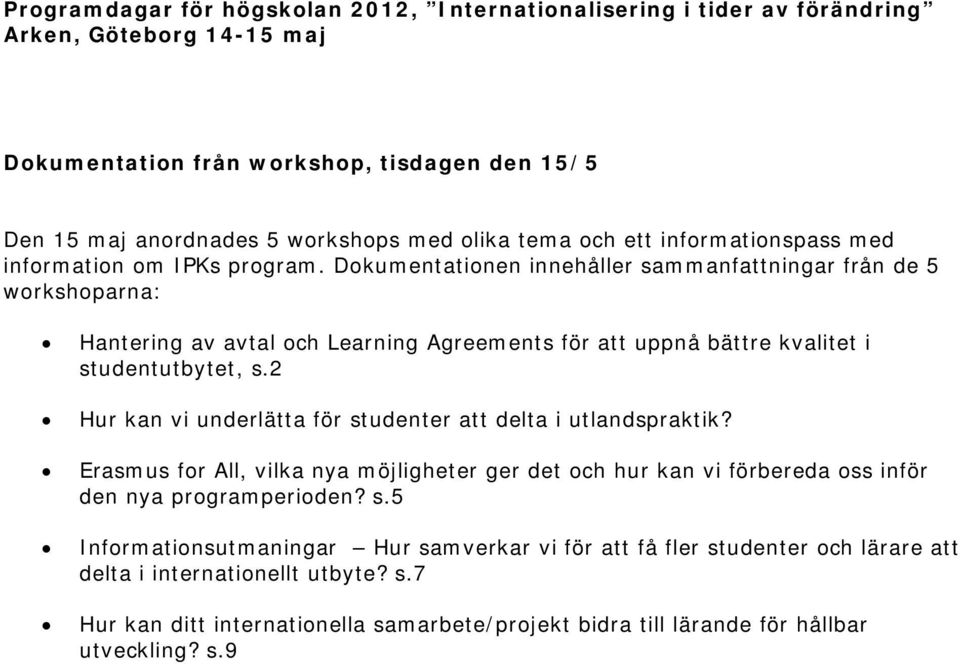 Dokumentationen innehåller sammanfattningar från de 5 workshoparna: Hantering av avtal och Learning Agreements för att uppnå bättre kvalitet i studentutbytet, s.