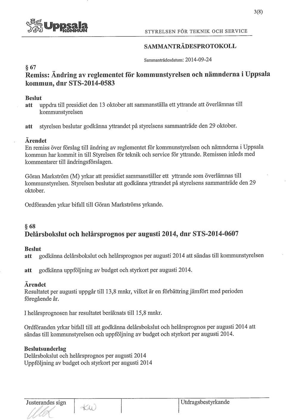 En remiss över förslag till ändring av reglementet för kommunstyrelsen och nämnderna i Uppsala kommun har kommit in till Styrelsen för telcnik och service för yttrande.