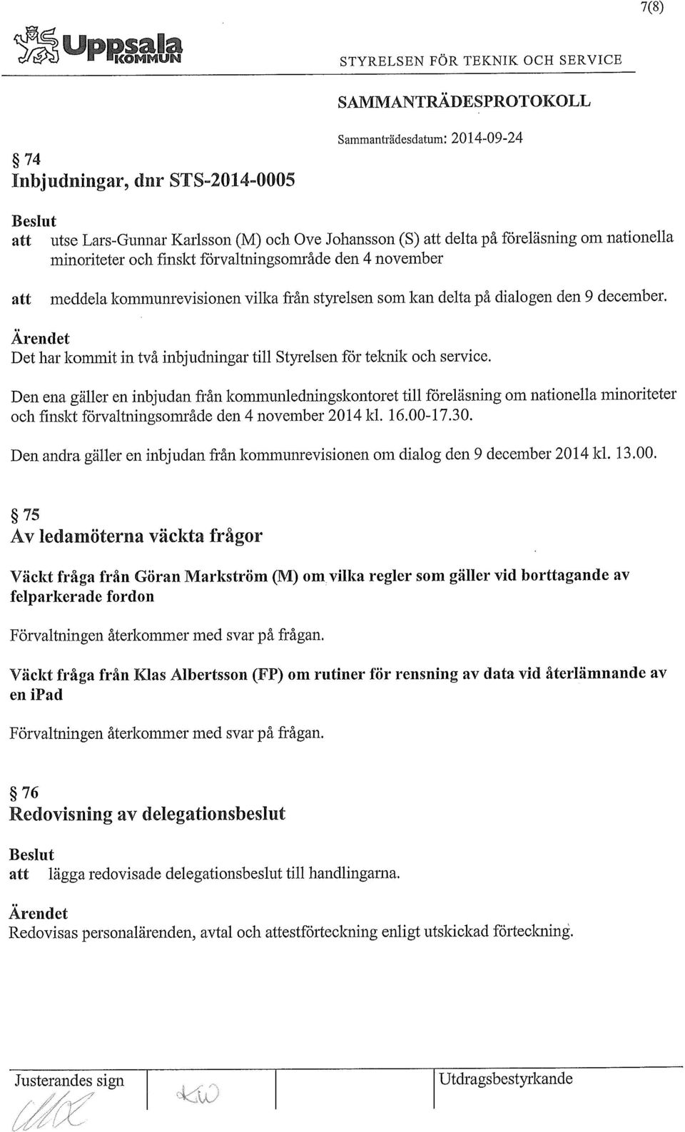 Den ena gäller en inbjudan från kommunledningskontoret till föreläsning om nationella minoriteter och finskt förvaltningsområde den 4 november 2014 kl. 16.00-17.30.