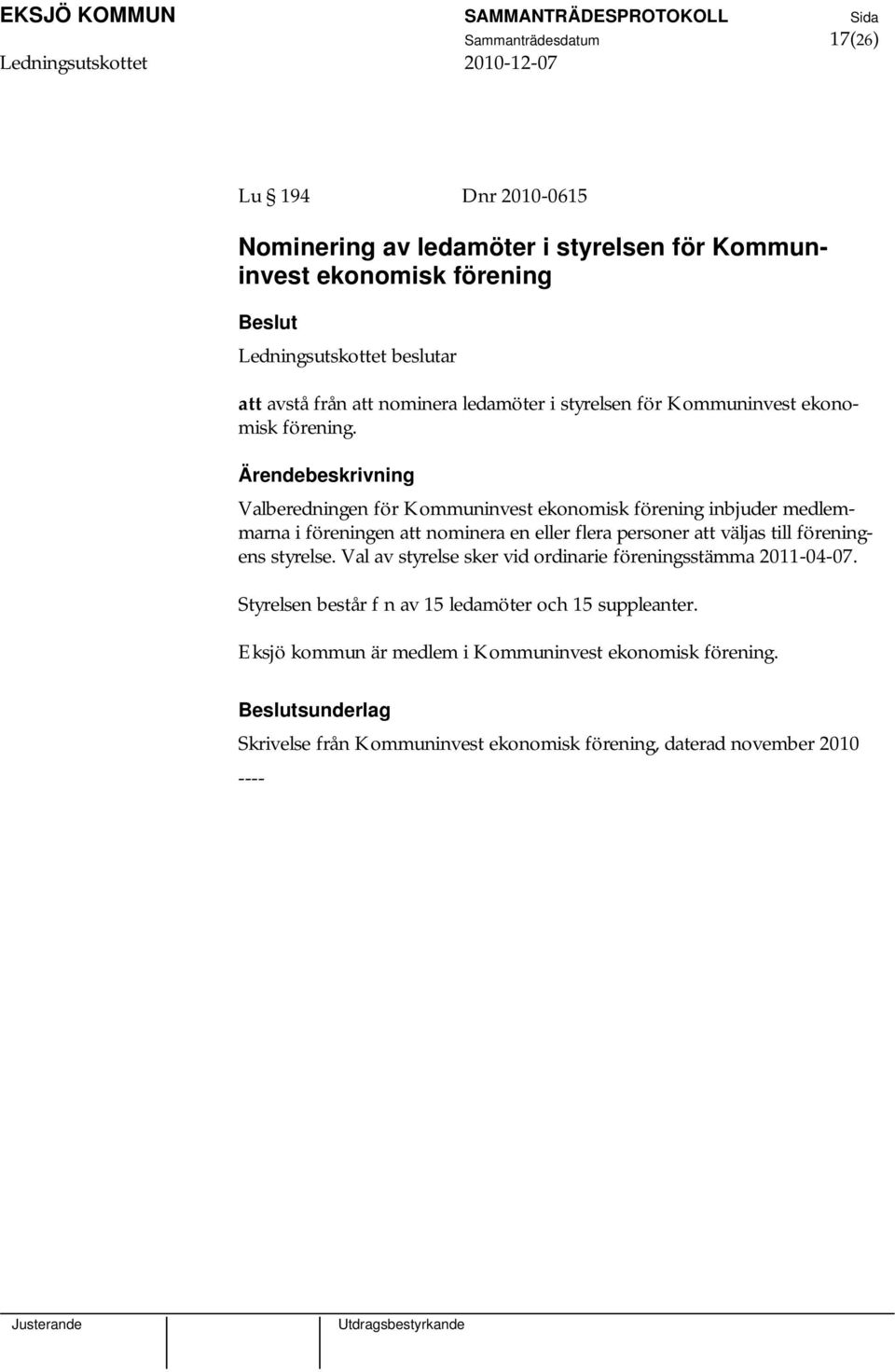 Valberedningen för Kommuninvest ekonomisk förening inbjuder medlemmarna i föreningen att nominera en eller flera personer att väljas till föreningens styrelse.