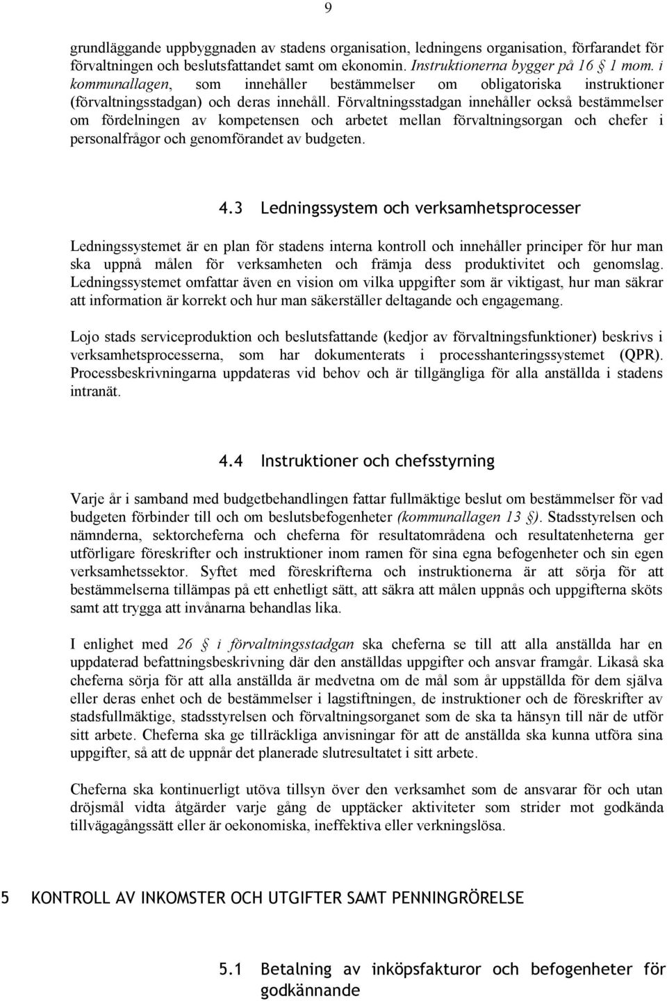 Förvaltningsstadgan innehåller också bestämmelser om fördelningen av kompetensen och arbetet mellan förvaltningsorgan och chefer i personalfrågor och genomförandet av budgeten. 4.