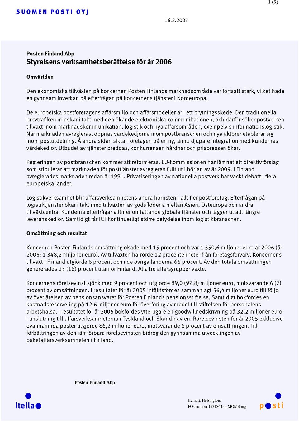 inverkan på efterfrågan på koncernens tjänster i Nordeuropa. De europeiska postföretagens affärsmiljö och affärsmodeller är i ett brytningsskede.