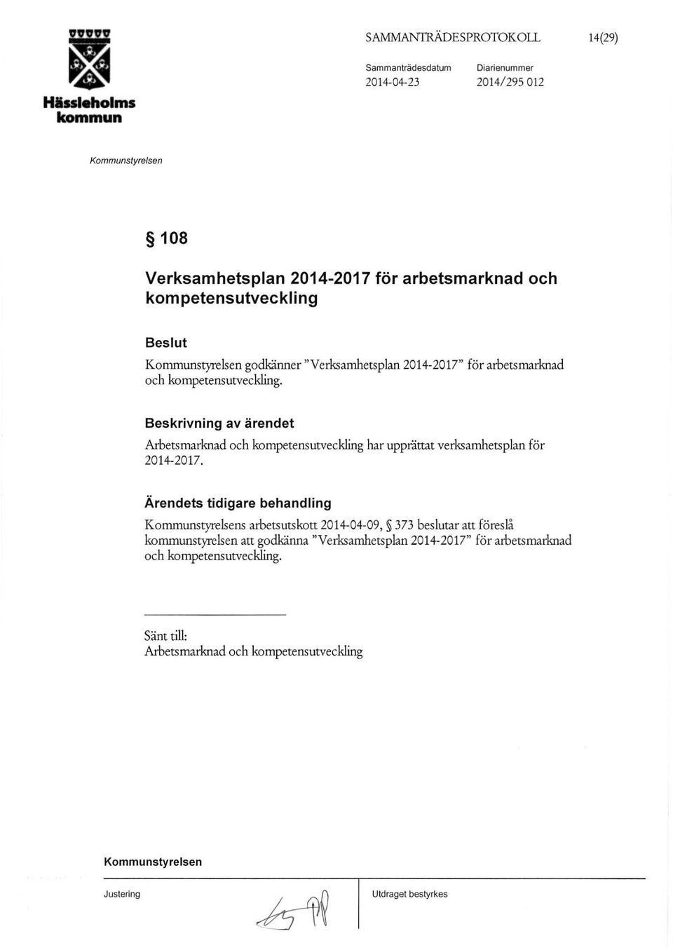 Beskrivning av ärendet Arbetsmarknad och kompetensutveckling har upprättat verksamhetsplan för 2014-2017.