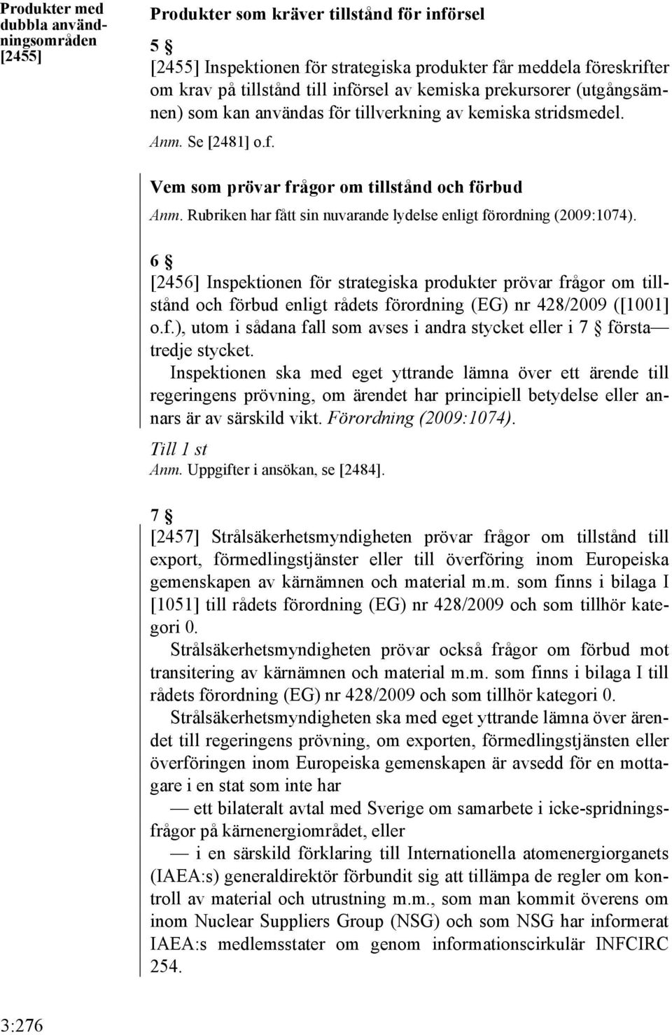 Rubriken har fått sin nuvarande lydelse enligt förordning (2009:1074).