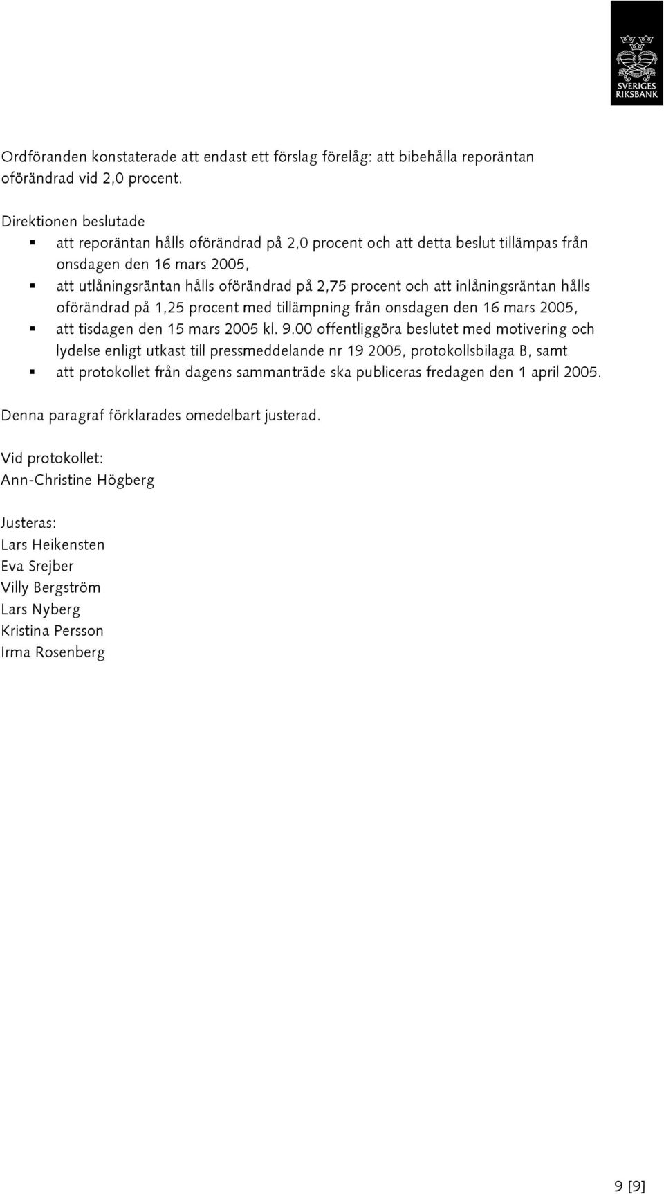 inlåningsräntan hålls oförändrad på 1,25 procent med tillämpning från onsdagen den 16 mars 2005, att tisdagen den 15 mars 2005 kl. 9.