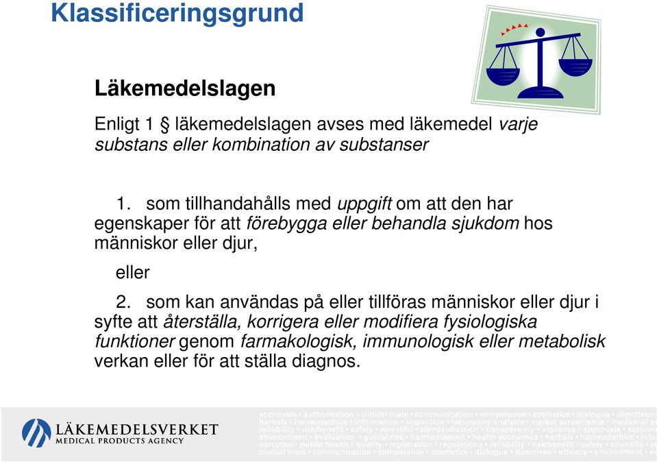 som tillhandahålls med uppgift om att den har egenskaper för att förebygga eller behandla sjukdom hos människor eller