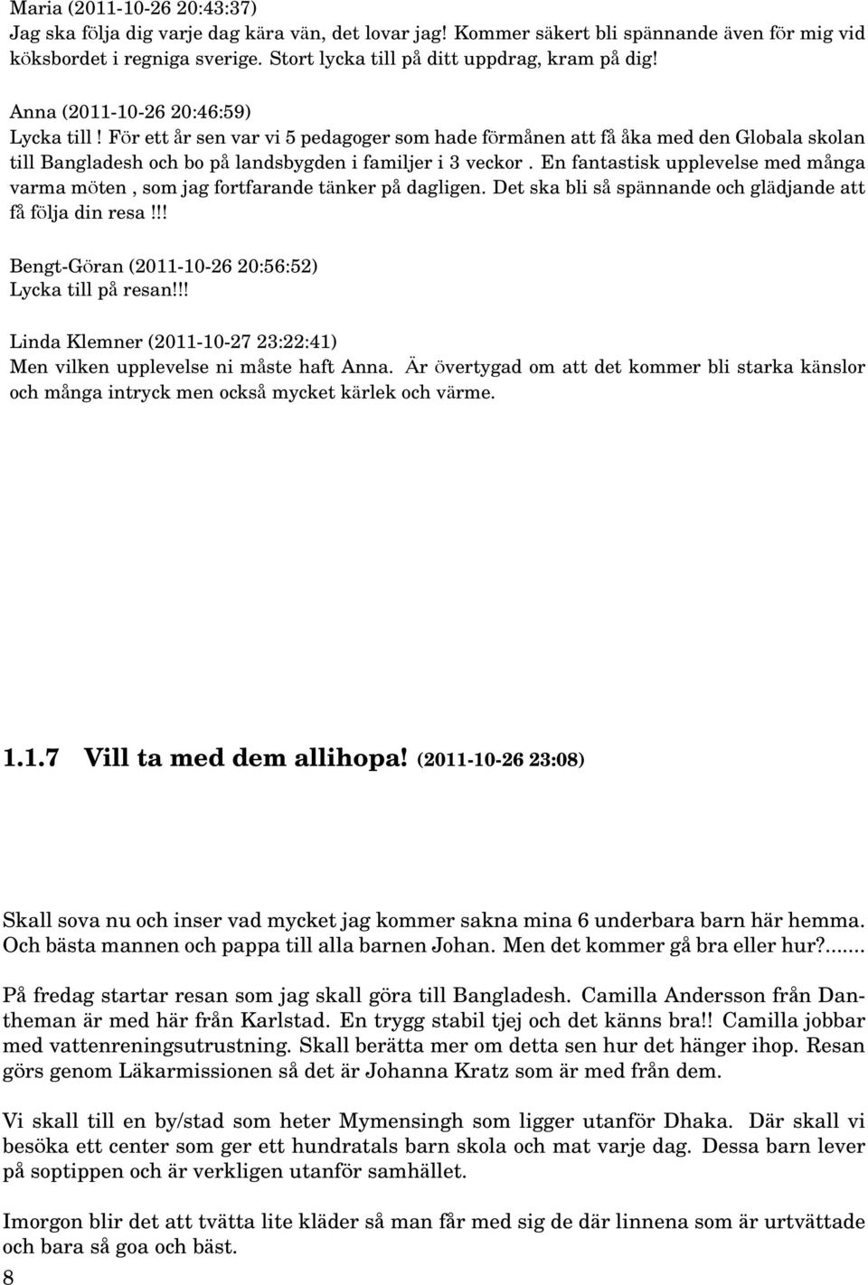 För ett år sen var vi 5 pedagoger som hade förmånen att få åka med den Globala skolan till Bangladesh och bo på landsbygden i familjer i 3 veckor.