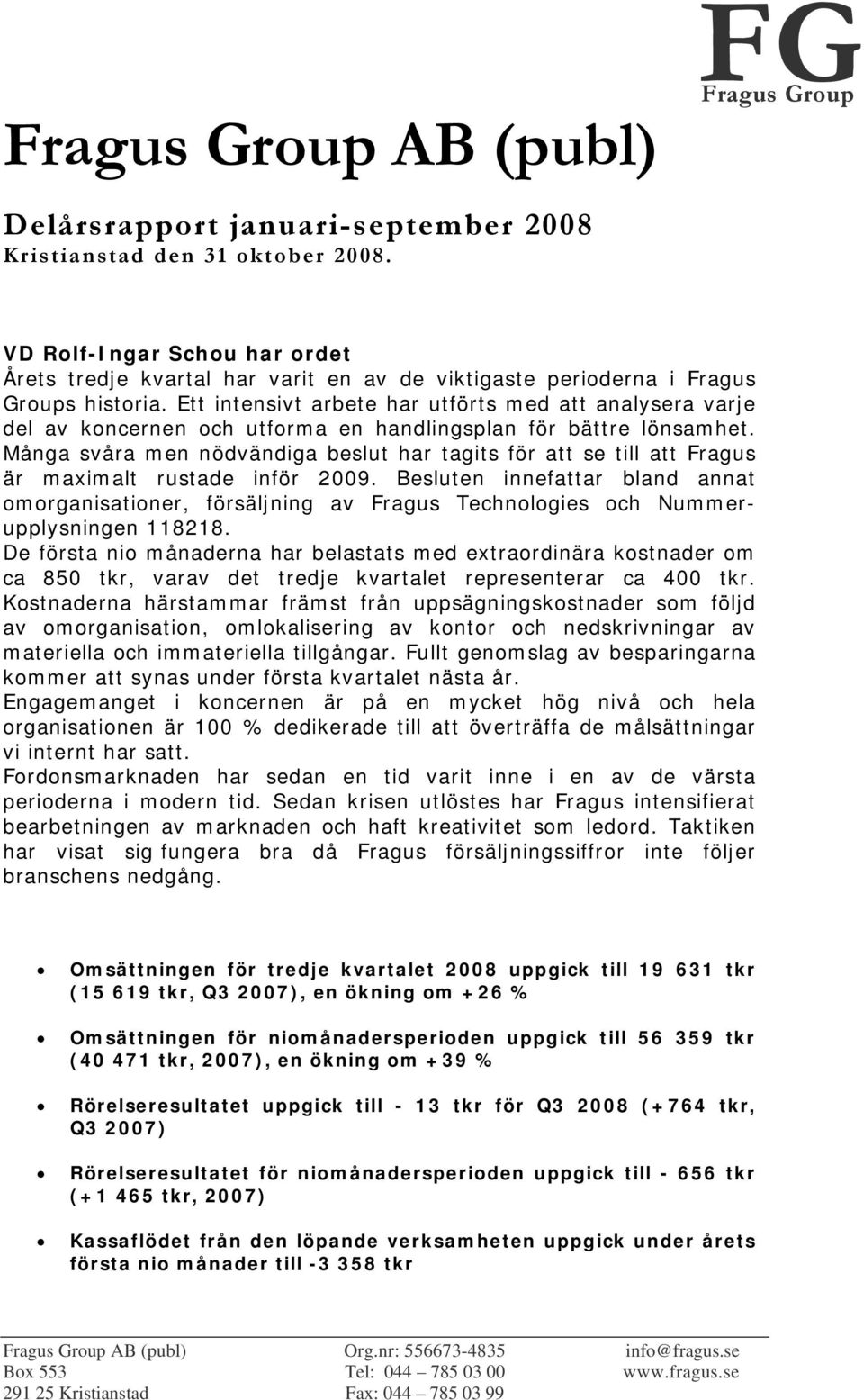 Många svåra men nödvändiga beslut har tagits för att se till att Fragus är maximalt rustade inför 2009.