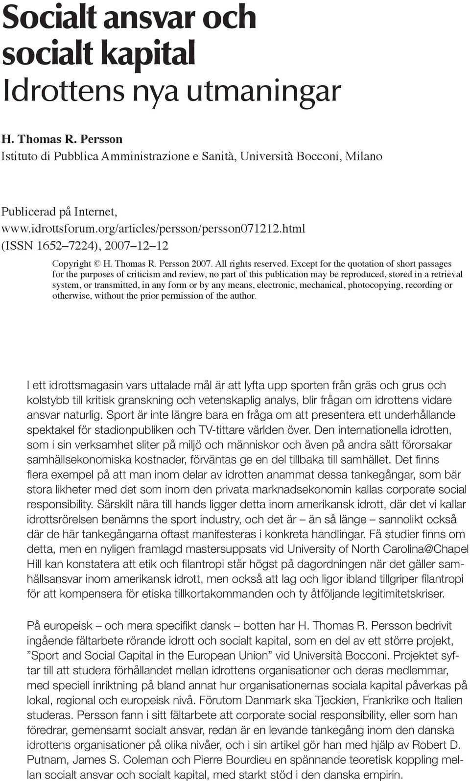 Except for the quotation of short passages for the purposes of criticism and review, no part of this publication may be reproduced, stored in a retrieval system, or transmitted, in any form or by any