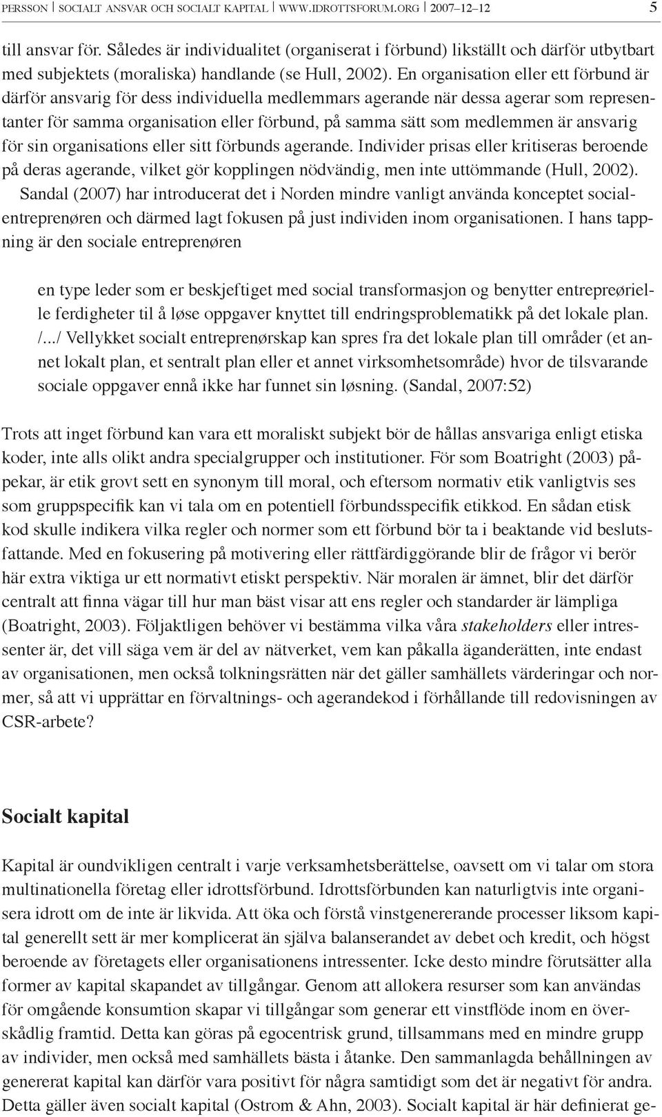 En organisation eller ett förbund är därför ansvarig för dess individuella medlemmars agerande när dessa agerar som representanter för samma organisation eller förbund, på samma sätt som medlemmen är