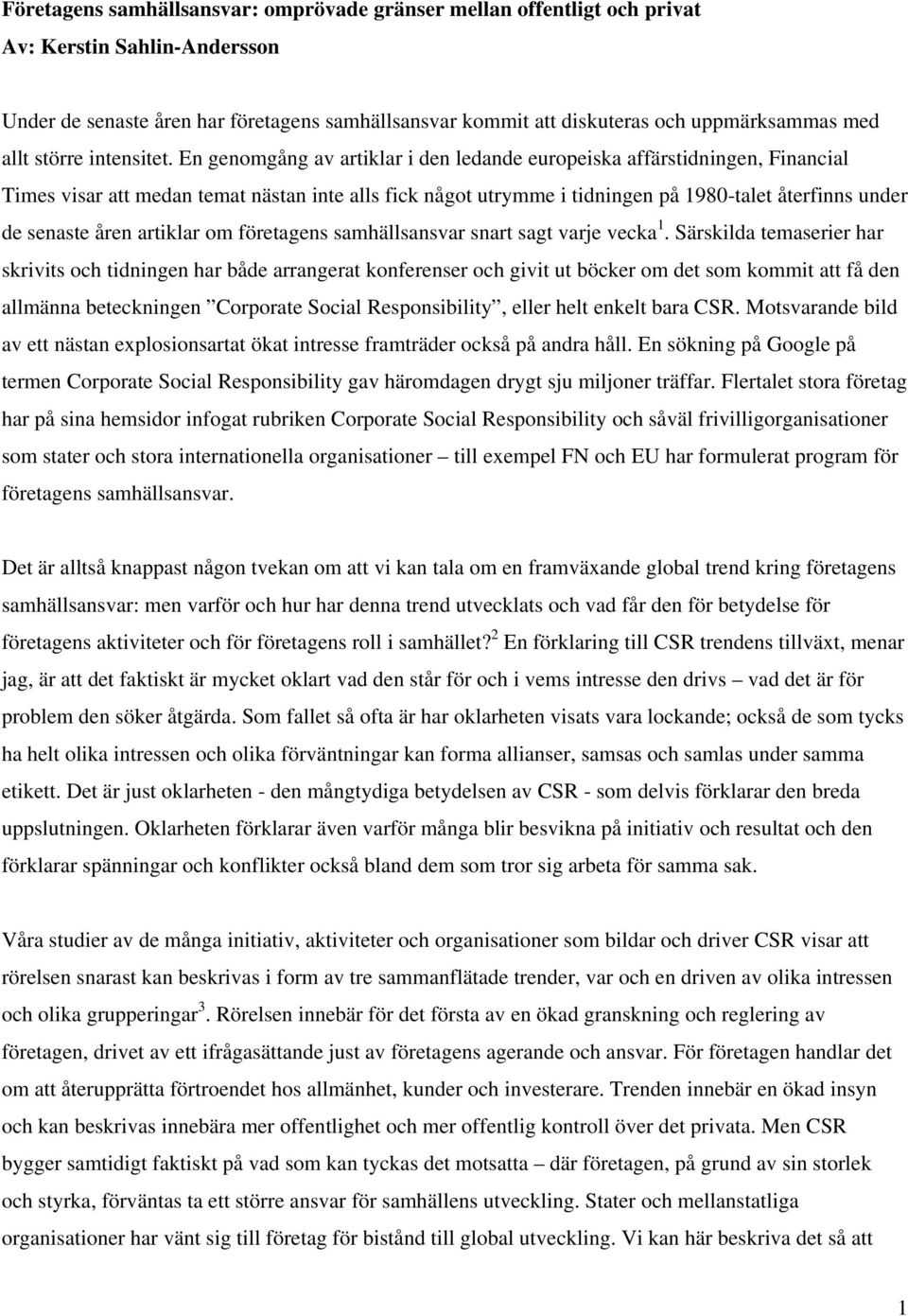 En genomgång av artiklar i den ledande europeiska affärstidningen, Financial Times visar att medan temat nästan inte alls fick något utrymme i tidningen på 1980-talet återfinns under de senaste åren