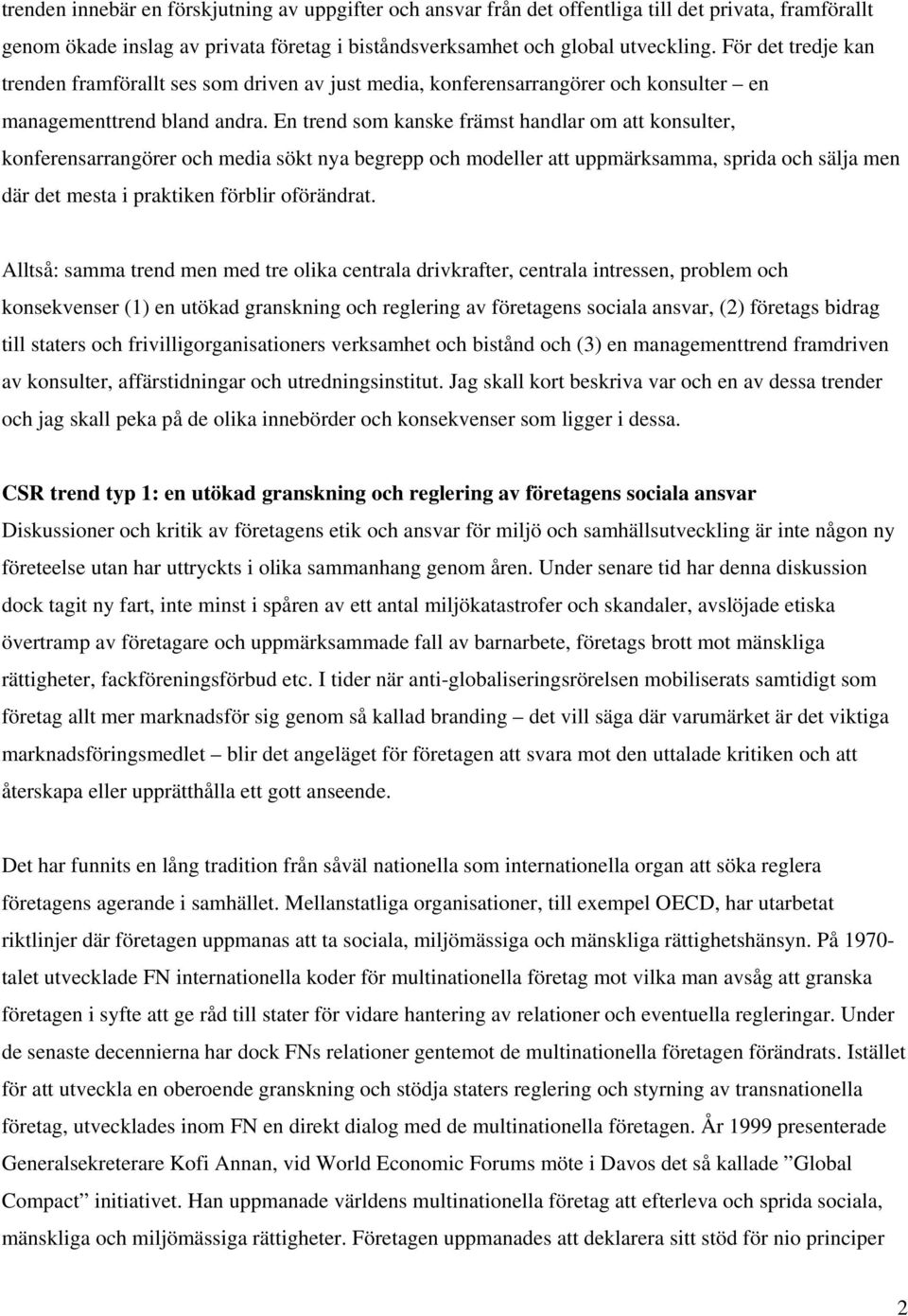 En trend som kanske främst handlar om att konsulter, konferensarrangörer och media sökt nya begrepp och modeller att uppmärksamma, sprida och sälja men där det mesta i praktiken förblir oförändrat.