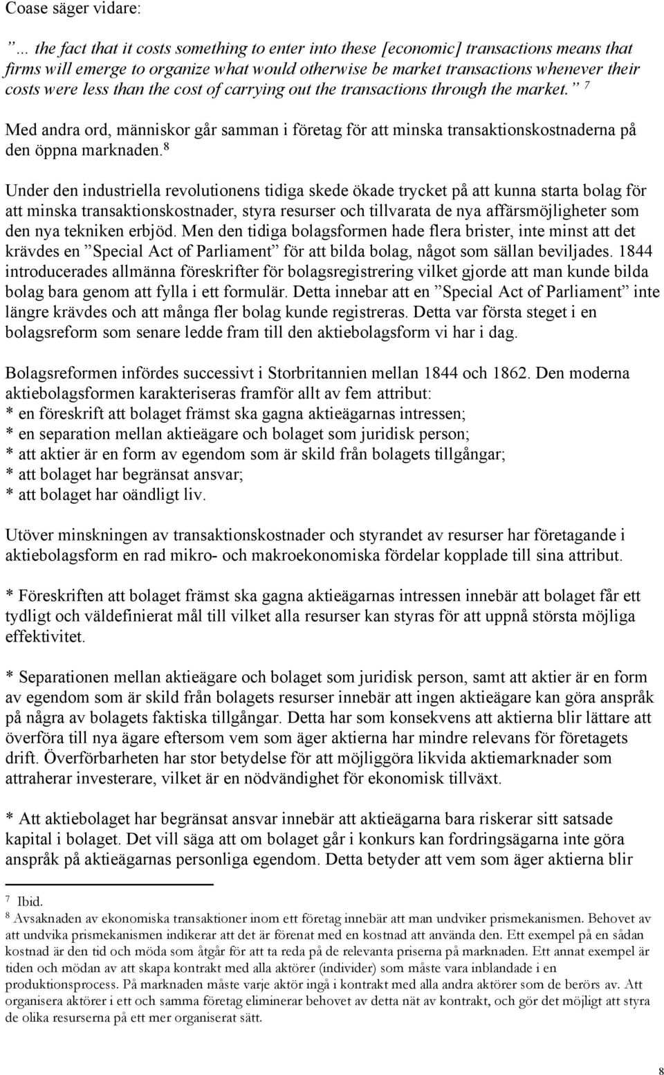 8 Under den industriella revolutionens tidiga skede ökade trycket på att kunna starta bolag för att minska transaktionskostnader, styra resurser och tillvarata de nya affärsmöjligheter som den nya