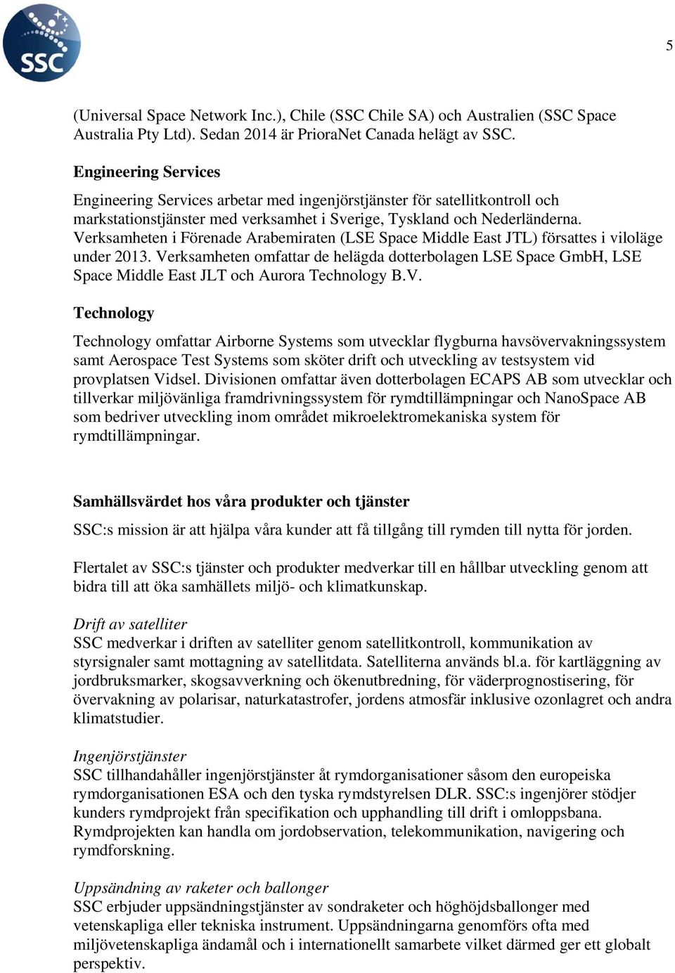 Verksamheten i Förenade Arabemiraten (LSE Space Middle East JTL) försattes i viloläge under 2013.