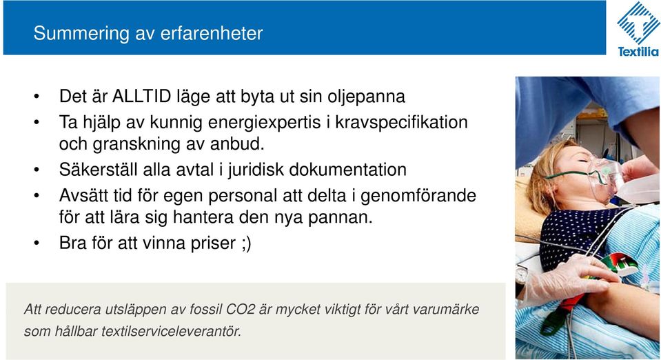 Säkerställ alla avtal i juridisk dokumentation Avsätt tid för egen personal att delta i genomförande för