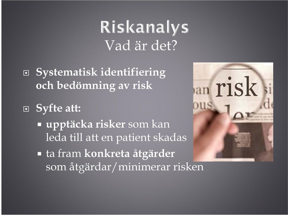 risk Syfte att: upptäcka risker som kan leda