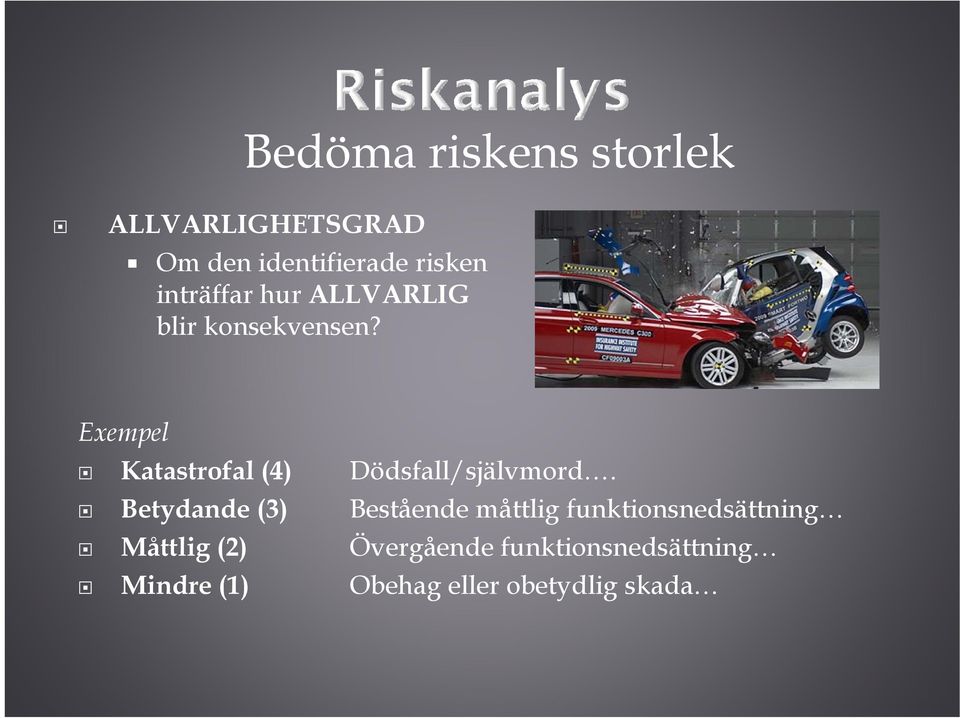 Exempel Katastrofal (4) Dödsfall/självmord.