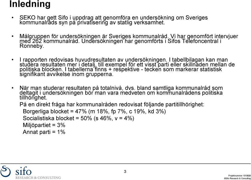 I tabellbilagan kan man studera resultaten mer i detalj, till exempel för ett visst parti eller skillnaden mellan de politiska blocken.