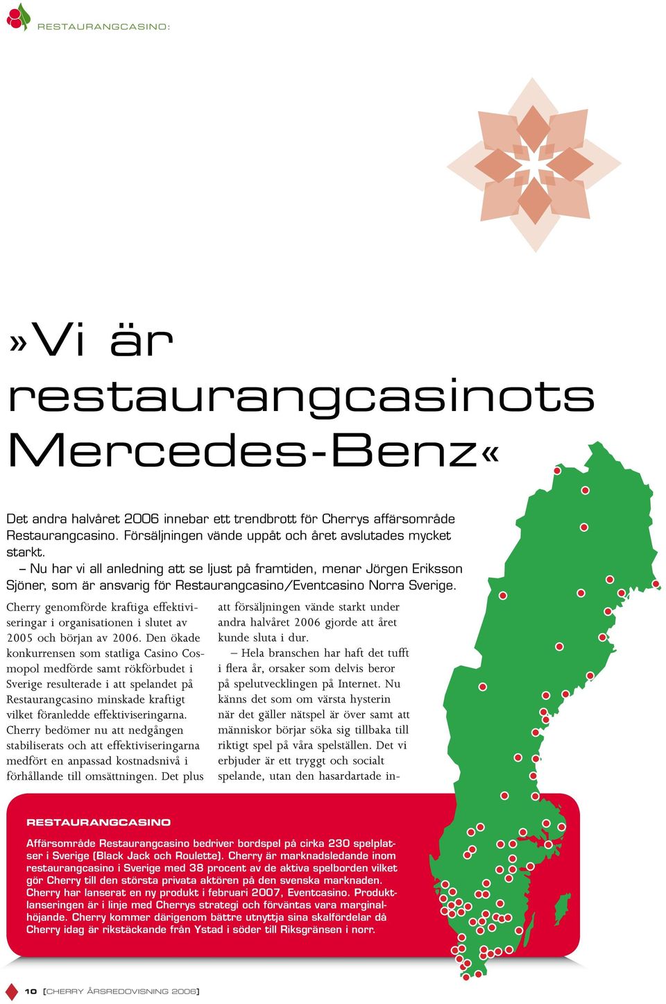 Nu har vi all anledning att se ljust på framtiden, menar Jörgen Eriksson Sjöner, som är ansvarig för Restaurangcasino/Eventcasino Norra Sverige.