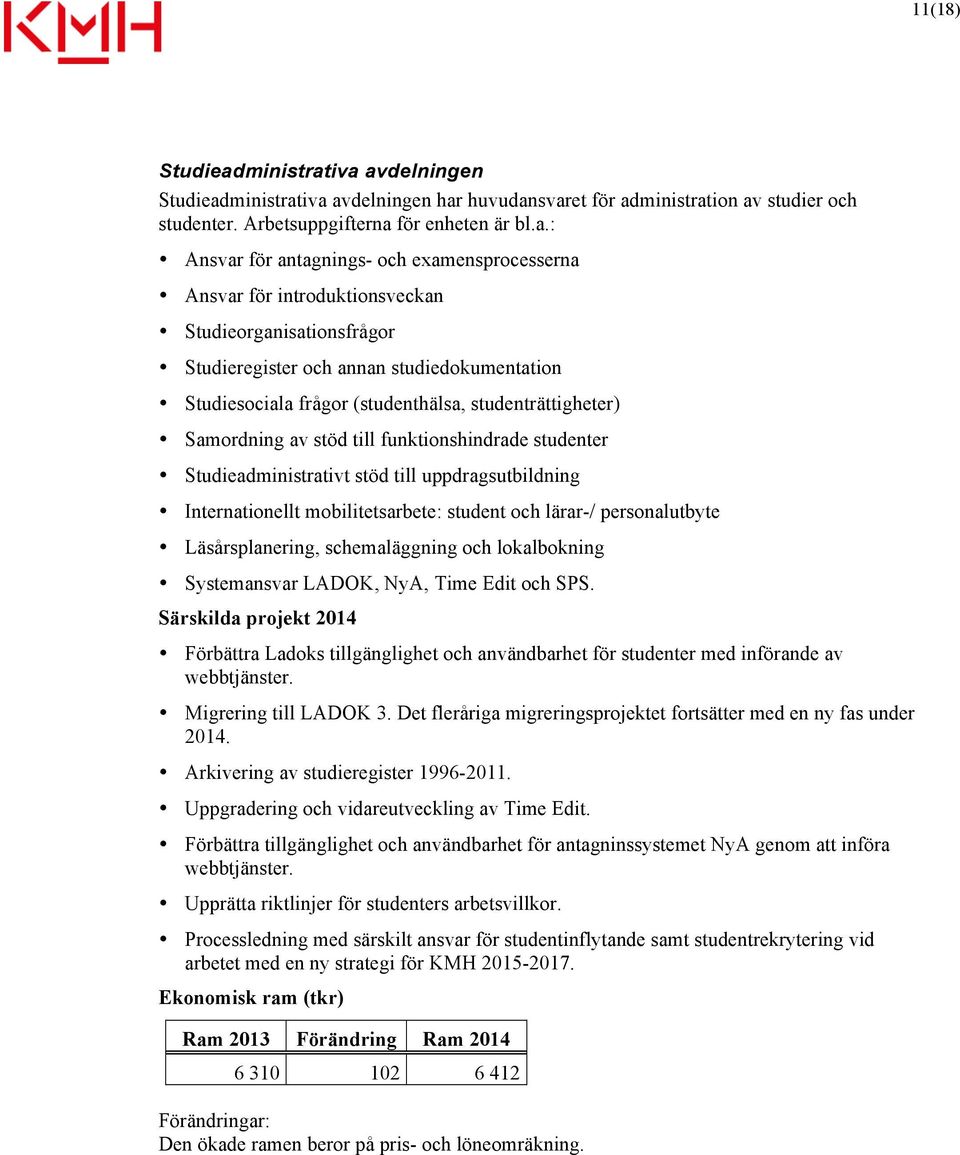 iva avdelningen Studieadiva avdelningen har huvudansvaret för adion av studier och studenter. Arbetsuppgifterna för enheten är bl.a.: Ansvar för antagnings- och examensprocesserna Ansvar för