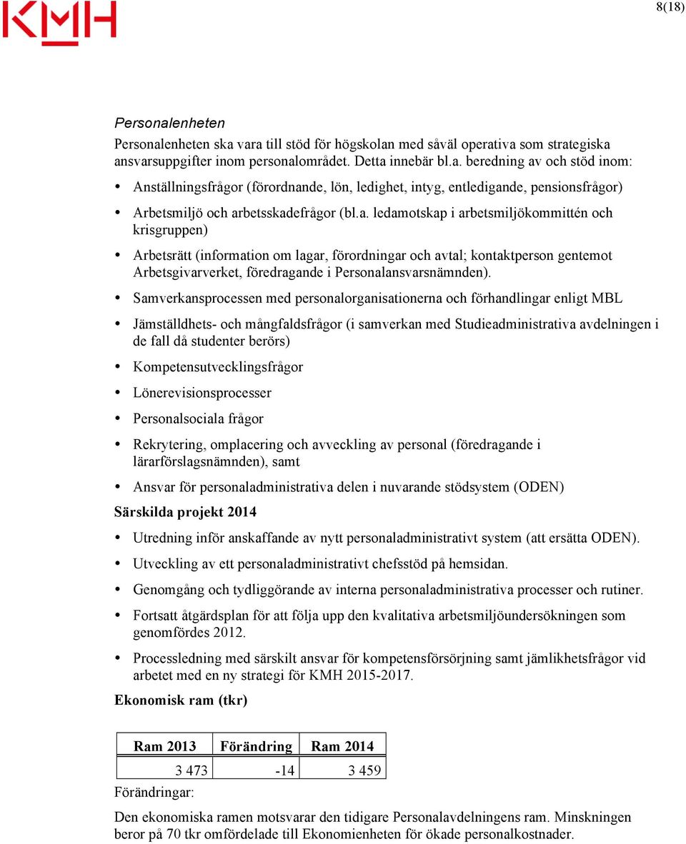 Samverkansprocessen med personalorganisationerna och förhandlingar enligt MBL Jämställdhets- och mångfaldsfrågor (i samverkan med Studieadministrativa avdelningen i de fall då studenter berörs)