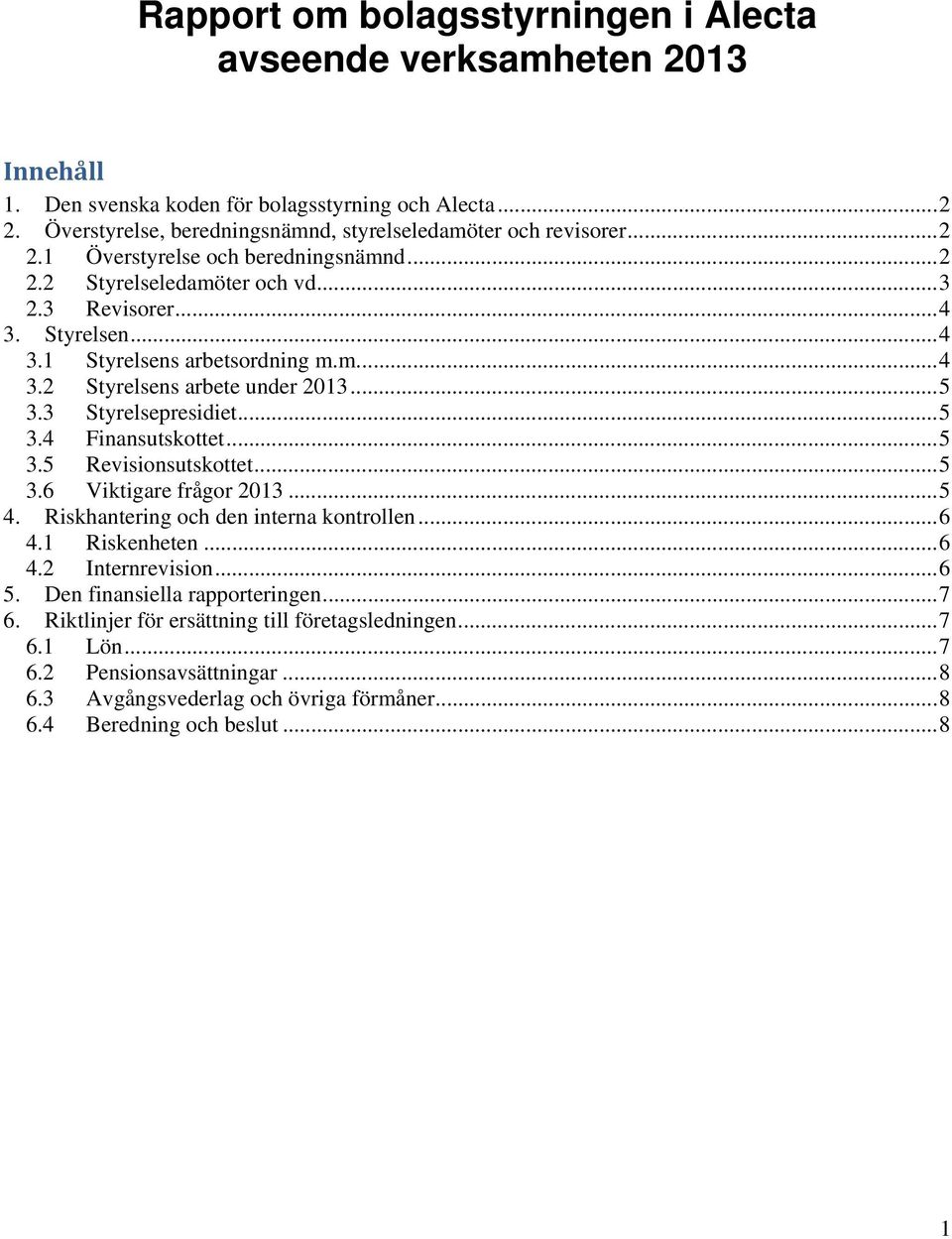 .. 5 3.5 Revisionsutskottet... 5 3.6 Viktigare frågor 2013... 5 4. Riskhantering och den interna kontrollen... 6 4.1 Riskenheten... 6 4.2 Internrevision... 6 5. Den finansiella rapporteringen... 7 6.