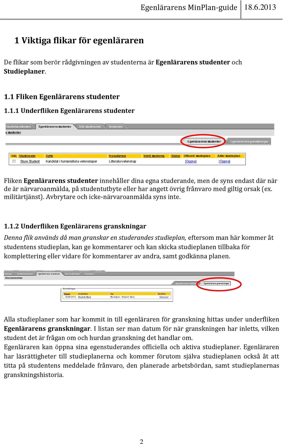 Avbrytare och icke-närvaroanmälda syns inte. 1.