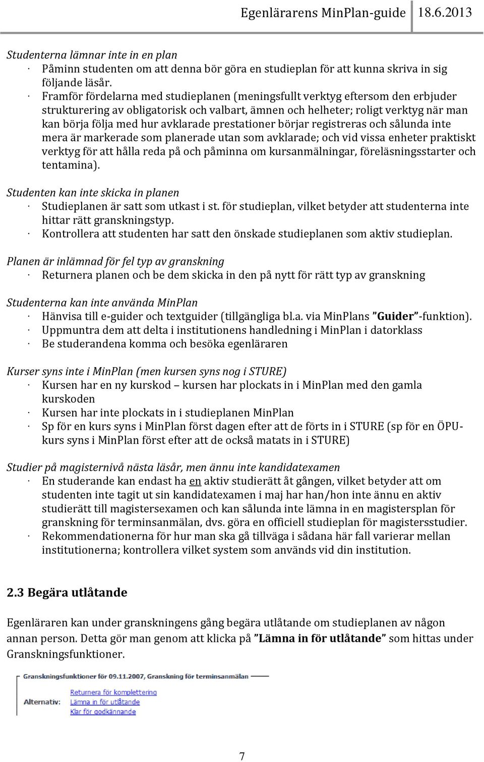 prestationer börjar registreras och sålunda inte mera är markerade som planerade utan som avklarade; och vid vissa enheter praktiskt verktyg för att hålla reda på och påminna om kursanmälningar,