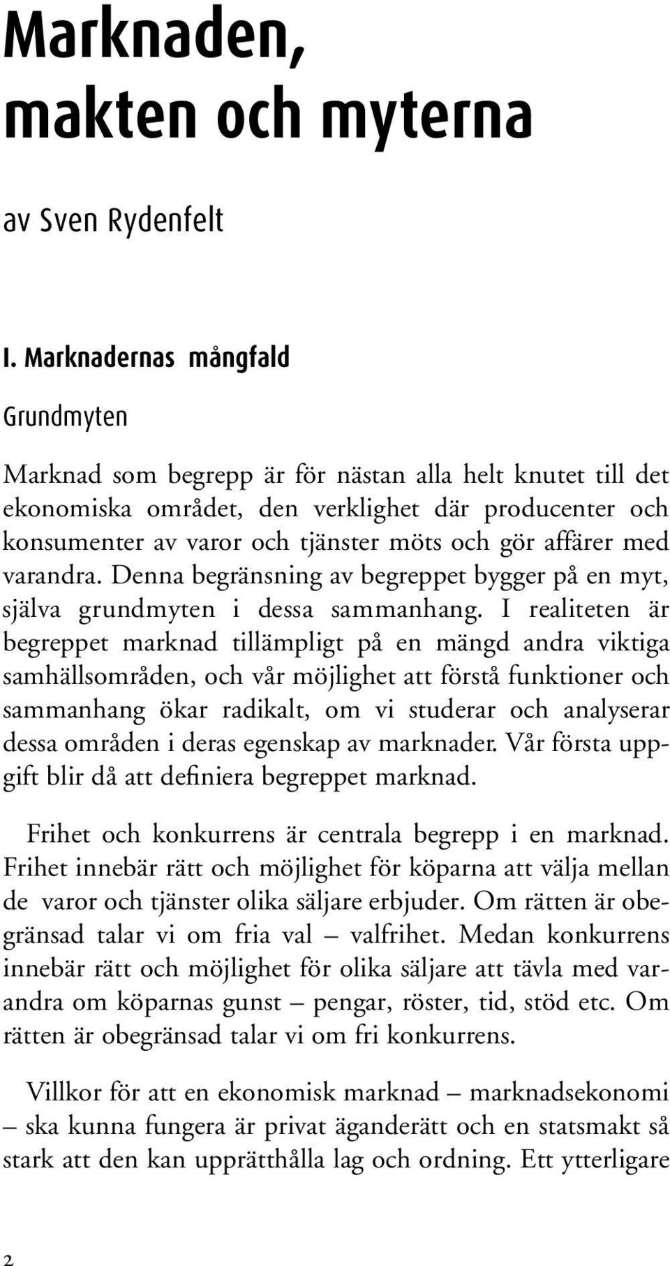 affärer med varandra. Denna begränsning av begreppet bygger på en myt, s j ä l va grundmyten i dessa sammanhang.