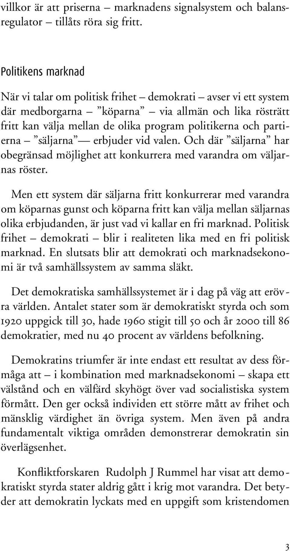 säljarna erbjuder vid valen. Och där säljarna har obegränsad möjlighet att konkurrera med varandra om väljarnas röster.