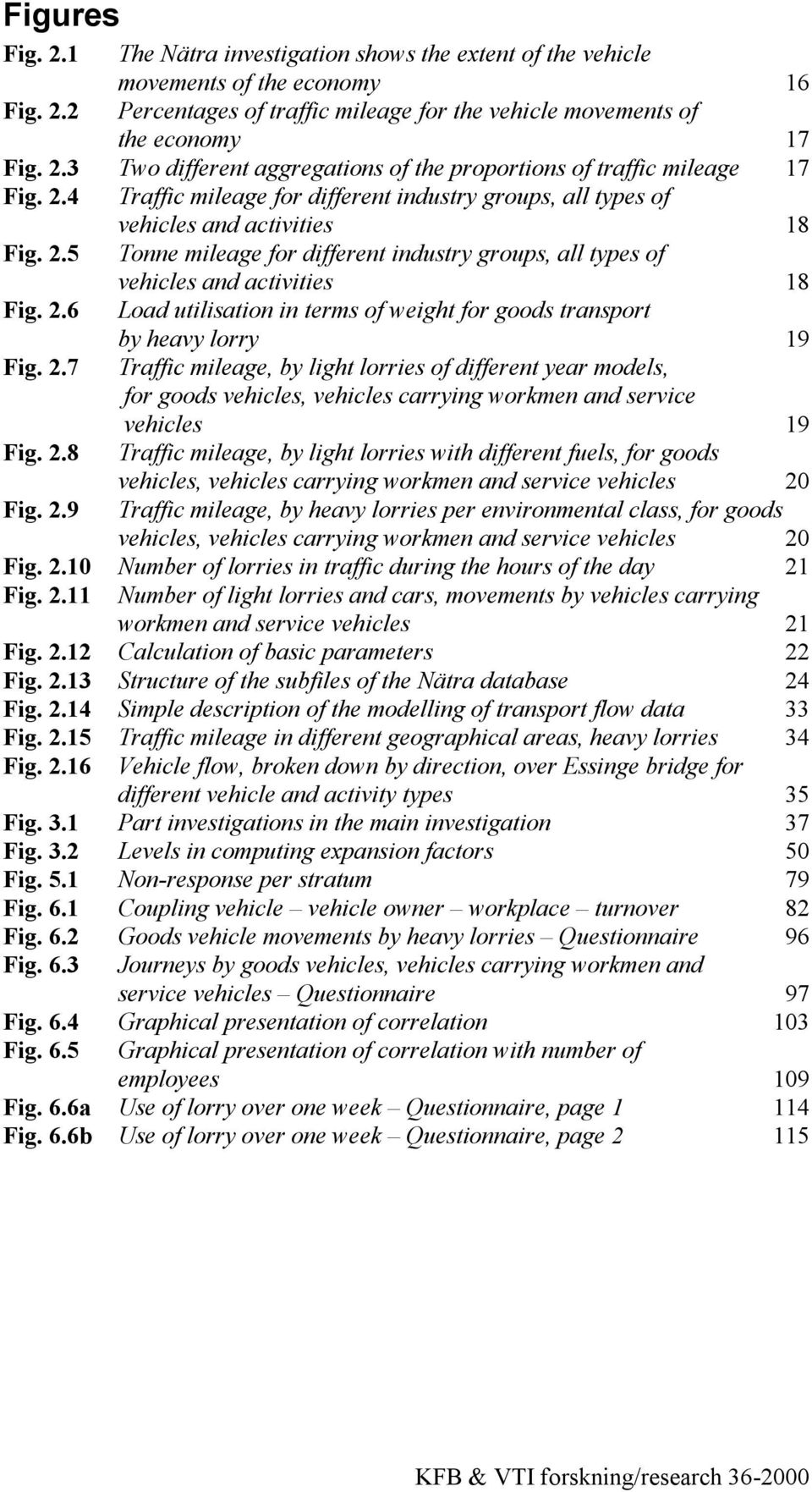 2.7 Traffic mileage, by light lorries of different year models, for goods vehicles, vehicles carrying workmen and service vehicles 19 Fig. 2.