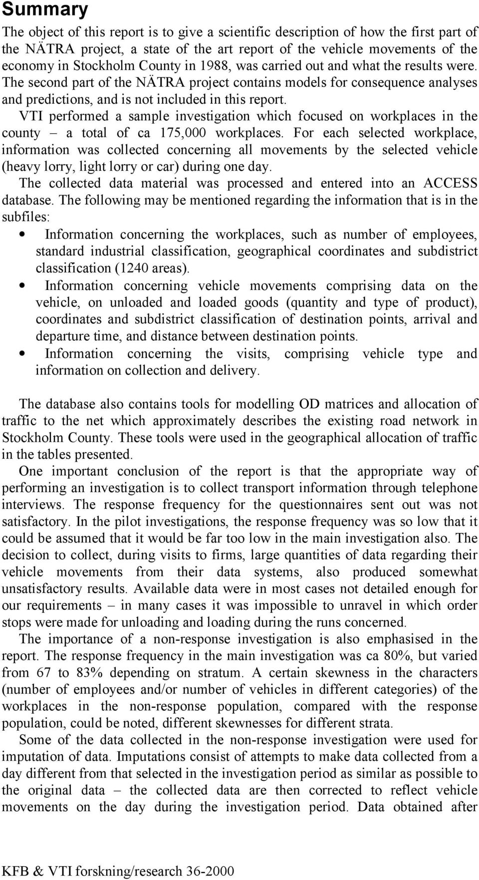 VTI performed a sample investigation which focused on workplaces in the county a total of ca 175,000 workplaces.