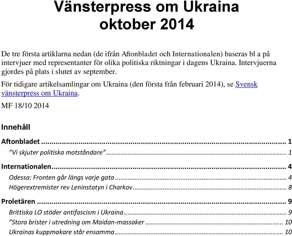 För tidigare artikelsamlingar om Ukraina (den första från februari 2014), se Svensk vänsterpress om Ukraina. MF 18/10 2014 Innehåll Aftonbladet.