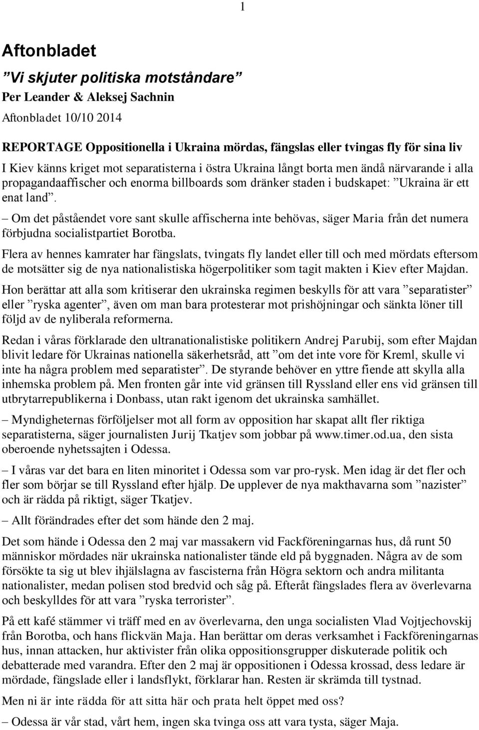 Om det påståendet vore sant skulle affischerna inte behövas, säger Maria från det numera förbjudna socialistpartiet Borotba.