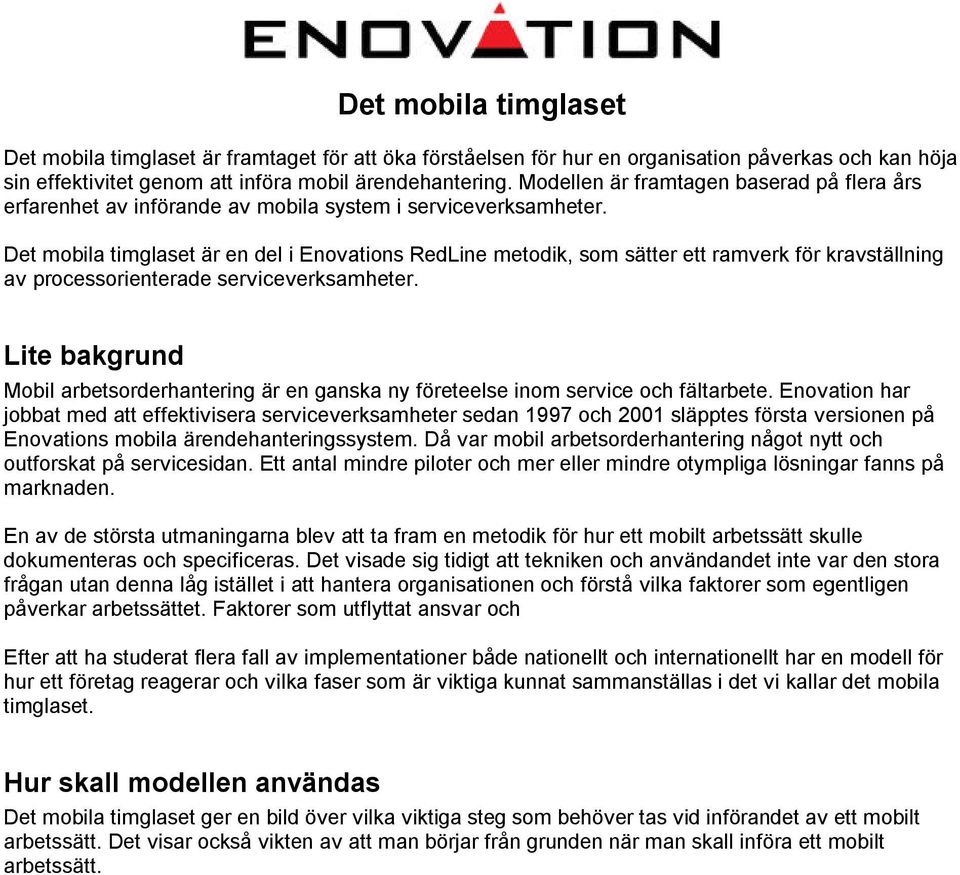 Det mobila timglaset är en del i Enovations RedLine metodik, som sätter ett ramverk för kravställning av processorienterade serviceverksamheter.