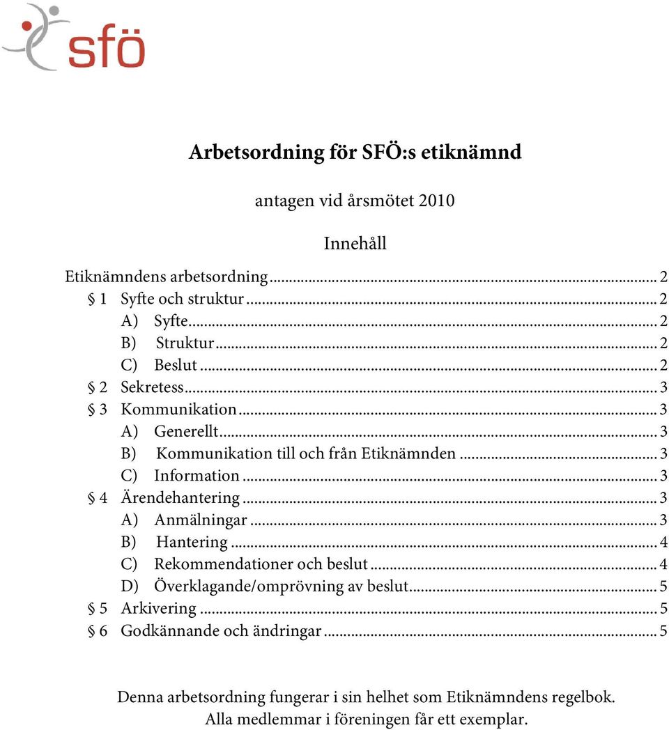 .. 3 4 Ärendehantering... 3 A) Anmälningar... 3 B) Hantering... 4 C) Rekommendationer och beslut... 4 D) Överklagande/omprövning av beslut.