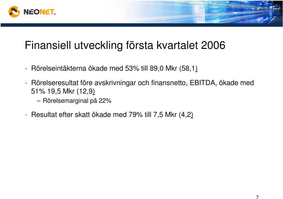 avskrivningar och finansnetto, EBITDA, ökade med 51% 19,5 Mkr