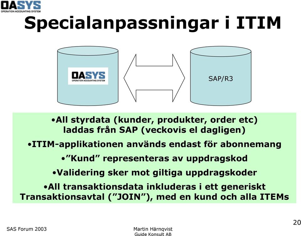 representeras av uppdragskod Validering sker mot giltiga uppdragskoder All