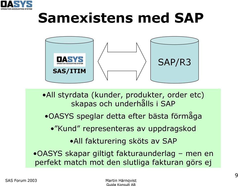 Kund representeras av uppdragskod All fakturering sköts av SAP OASYS skapar