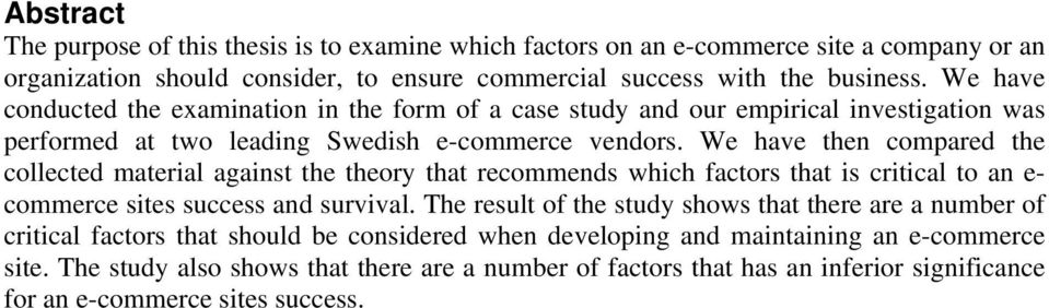 We have then compared the collected material against the theory that recommends which factors that is critical to an e- commerce sites success and survival.