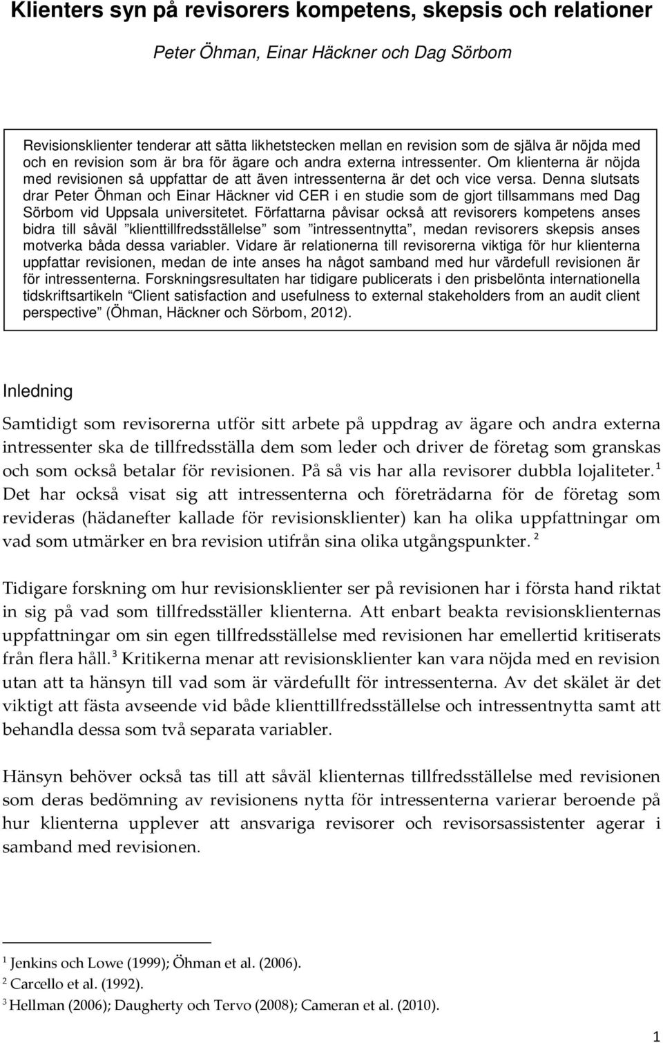 Denna slutsats drar Peter Öhman och inar Häckner vid C i en studie som de gjort tillsammans med Dag Sörbom vid Uppsala universitetet.