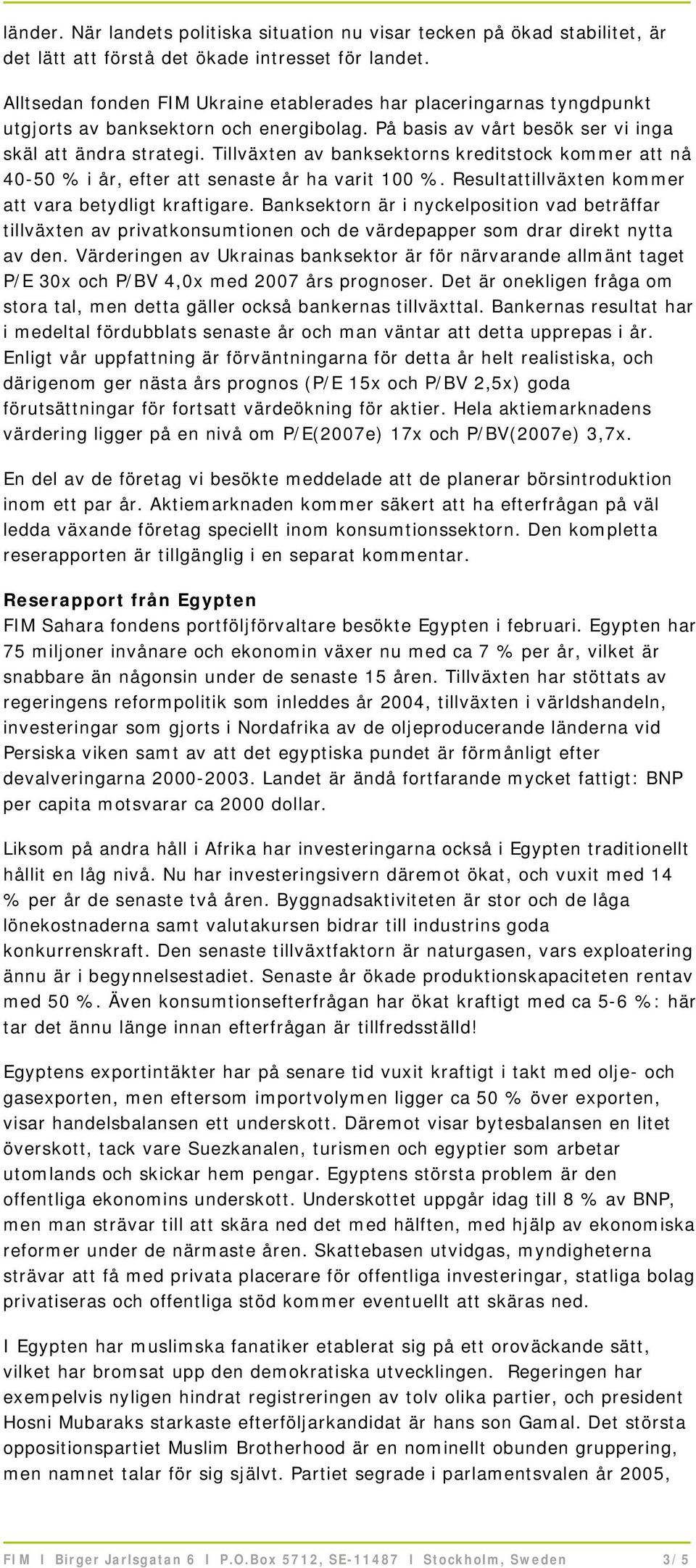 Tillväxten av banksektorns kreditstock kommer att nå 40-50 % i år, efter att senaste år ha varit 100 %. Resultattillväxten kommer att vara betydligt kraftigare.