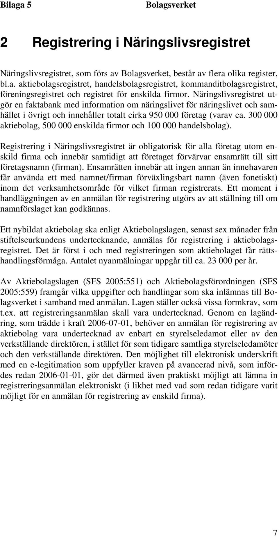 300 000 aktiebolag, 500 000 enskilda firmor och 100 000 handelsbolag).