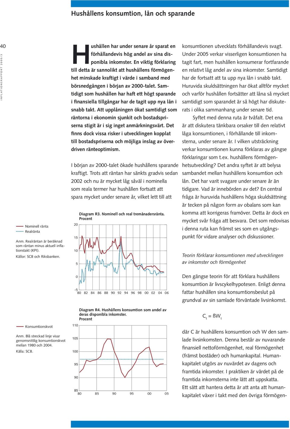 En viktig förklaring till detta är sannolikt att hushållens förmögenhet minskade kraftigt i värde i samband med börsnedgången i början av 2-talet.