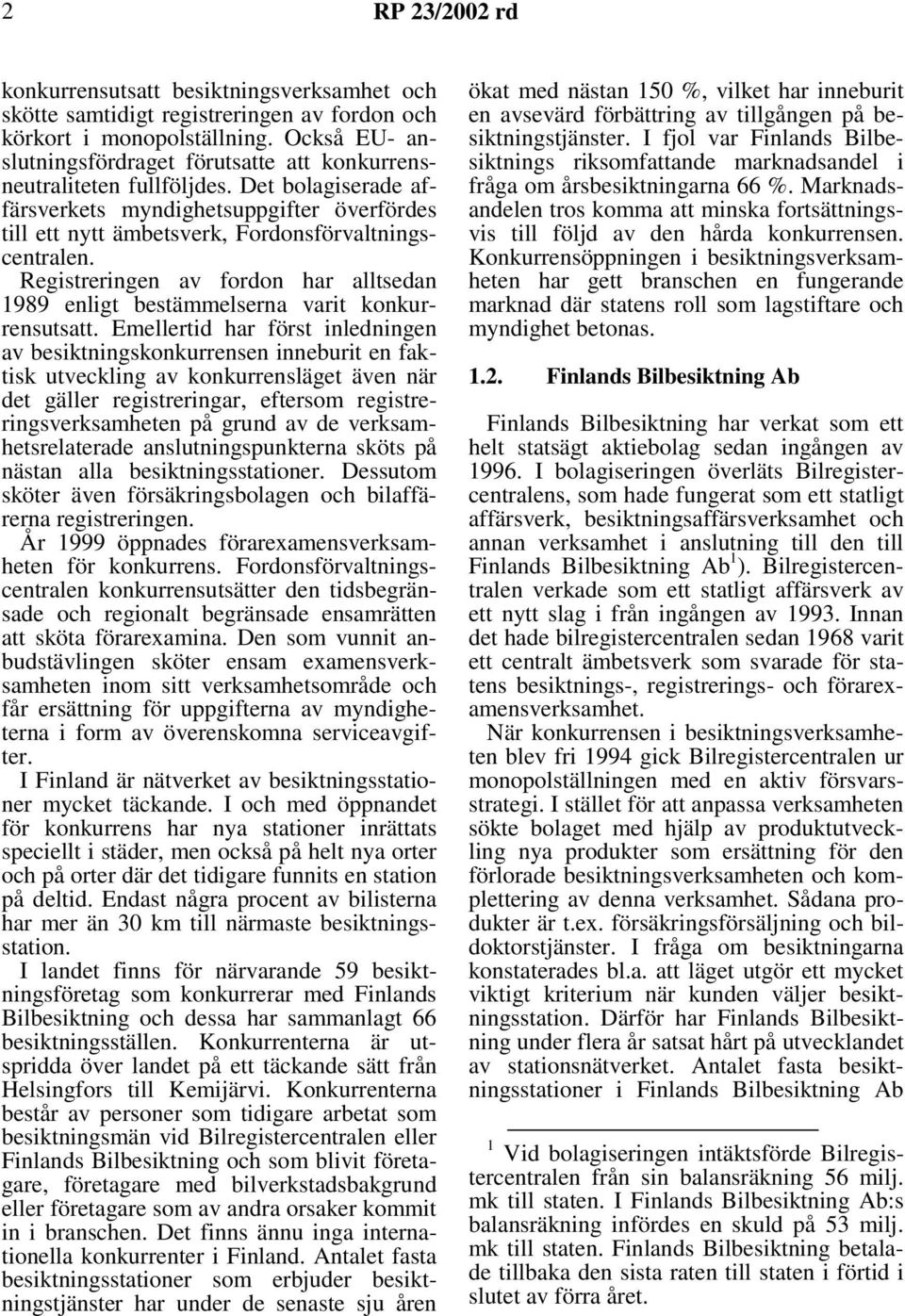 Registreringen av fordon har alltsedan 1989 enligt bestämmelserna varit konkurrensutsatt.